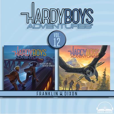 Hardy Boys Adventures Collection Volume 12: Mystery on the Mayhem Express, As the Falcon Flies Audibook, by Franklin W. Dixon