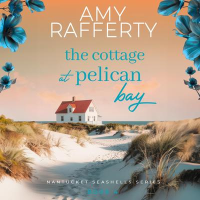 The Cottage at Pelican Bay Audibook, by Amy Rafferty