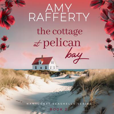 The Cottage at Pelican Bay Audibook, by Amy Rafferty
