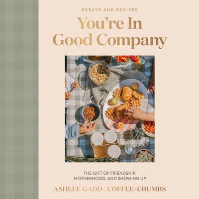 You're In Good Company: The Gift of Friendship, Motherhood, and Showing Up Audibook, by Ashlee Gadd