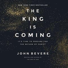 The King Is Coming: It's Time to Prepare for the Return of Christ Audibook, by 