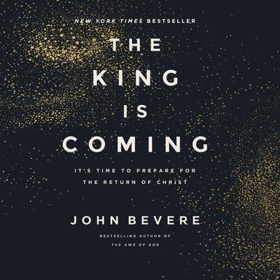 The King Is Coming: It's Time to Prepare for the Return of Christ Audibook, by John Bevere