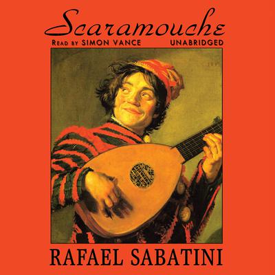 Scaramouche: A Romance of the French Revolution Audiobook, by Rafael Sabatini