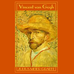 Vincent van Gogh: A Biography Audiobook, by Julius Meier-Graefe