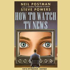 How to Watch TV News Audiobook, by Neil Postman