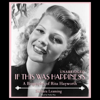 If This Was Happiness: A Biography of Rita Hayworth Audiobook, by Barbara Leaming