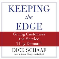 Keeping the Edge: Giving Customers the Service They Demand Audiobook, by Dick Schaaf
