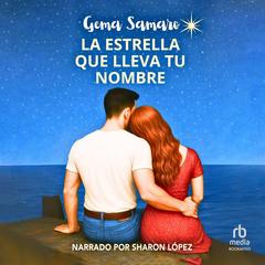 La estrella que lleva tu nombre: Una comedia romántica con mucho brillo Audibook, by Gema Samaro
