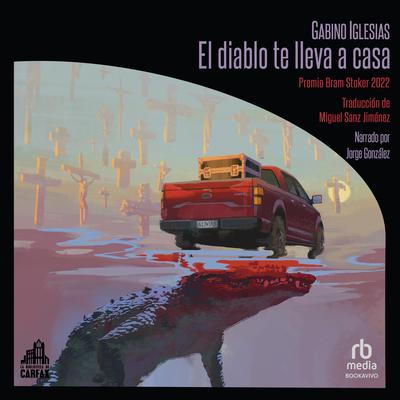 El diablo te lleva a casa (The Devil Takes You Home) Audibook, by Gabino Iglesias