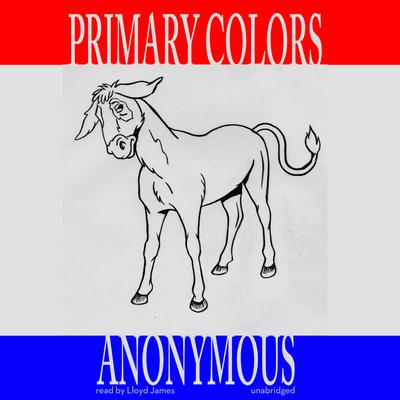Primary Colors: A Novel of Politics Audiobook, by Anonymous