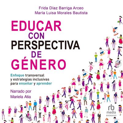 Educar con perspectiva de género: Enfoque transversal y estrategias inclusivas para enseñar y aprender Audibook, by Frida Díaz Barriga Arceo