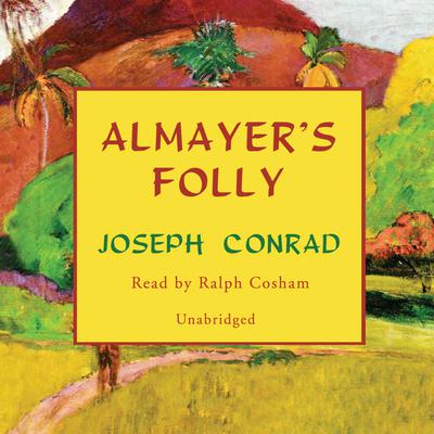 Almayer’s Folly: A Story of an Eastern River Audiobook, by Joseph Conrad
