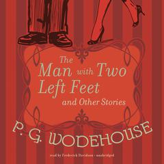 The Man with Two Left Feet and Other Stories Audiobook, by P. G. Wodehouse