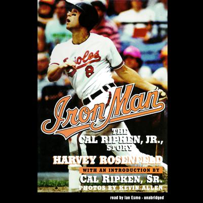 Iron Man: The Cal Ripken, Jr., Story Audiobook, by Harvey Rosenfeld