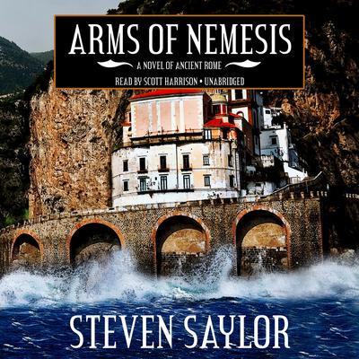 Arms of Nemesis: A Novel of Ancient Rome Audiobook, by Steven Saylor