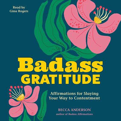 Badass Gratitude: Affirmations for Slaying Your Way to Contentment Audibook, by Becca Anderson