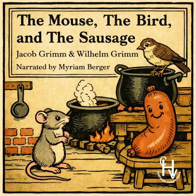 The Mouse, The Bird, and The Sausage Audibook, by Wilhelm Grimm