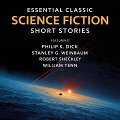 Essential Classic Science Fiction Short Stories: The Ideal, Second Variety, The Crystal Crypt, Proof of the Pudding, Prospector's Special, Ricardo's Virus, Venus Is a Man's World, The Hour of Battle, The Defenders, and The Point of View Audibook, by William Tenn
