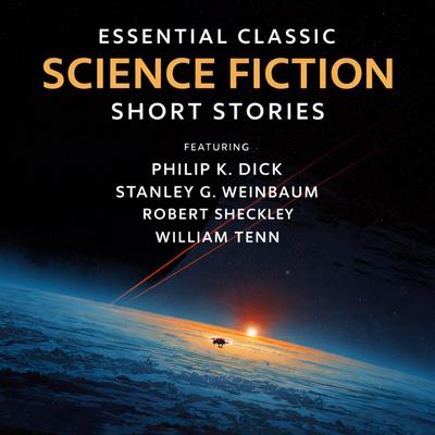 Essential Classic Science Fiction Short Stories: The Ideal, Second Variety, The Crystal Crypt, Proof of the Pudding, Prospector's Special, Ricardo's Virus, Venus Is a Man's World, The Hour of Battle, The Defenders, and The Point of View Audibook, by Stanley G. Weinbaum