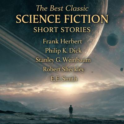 The Best Classic Science Fiction Short Stories: The Vortex Blaster, Try to Remember, The Worlds of If, Valley of Dreams, Warm, Warrior Race, The Eyes Have It, The Golden Man, The Gun, and The Hanging Stranger Audibook, by Stanley G. Weinbaum