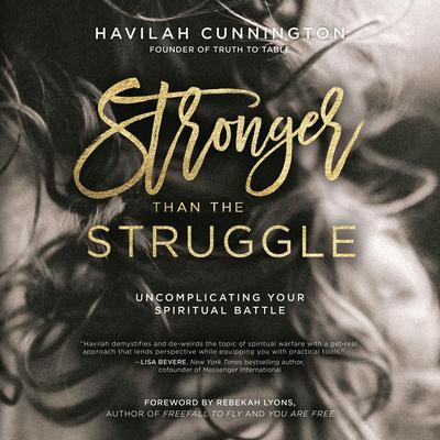 Stronger than the Struggle: Uncomplicating Your Spiritual Battle Audibook, by Havilah Cunnington