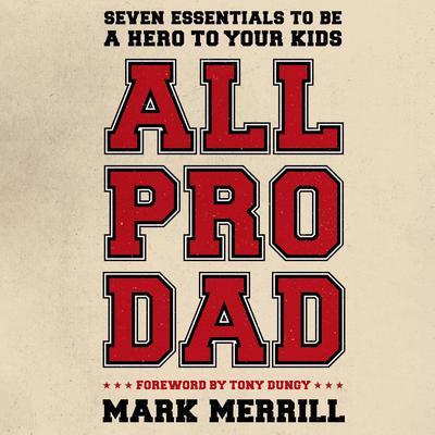 All Pro Dad: Seven Essentials to Be a Hero to Your Kids Audibook, by Mark Merrill