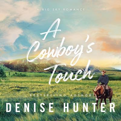 A Cowboy's Touch: A Sweet Cowboy Romance Audibook, by Denise Hunter