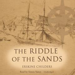 The Riddle of the Sands: A Record of Secret Service Audiobook, by Erskine Childers