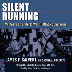 Silent Running: My Years on a World War II Attack Submarine Audiobook, by James F. Calvert