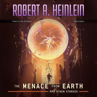The Menace from Earth, and Other Stories Audiobook, by Robert A. Heinlein