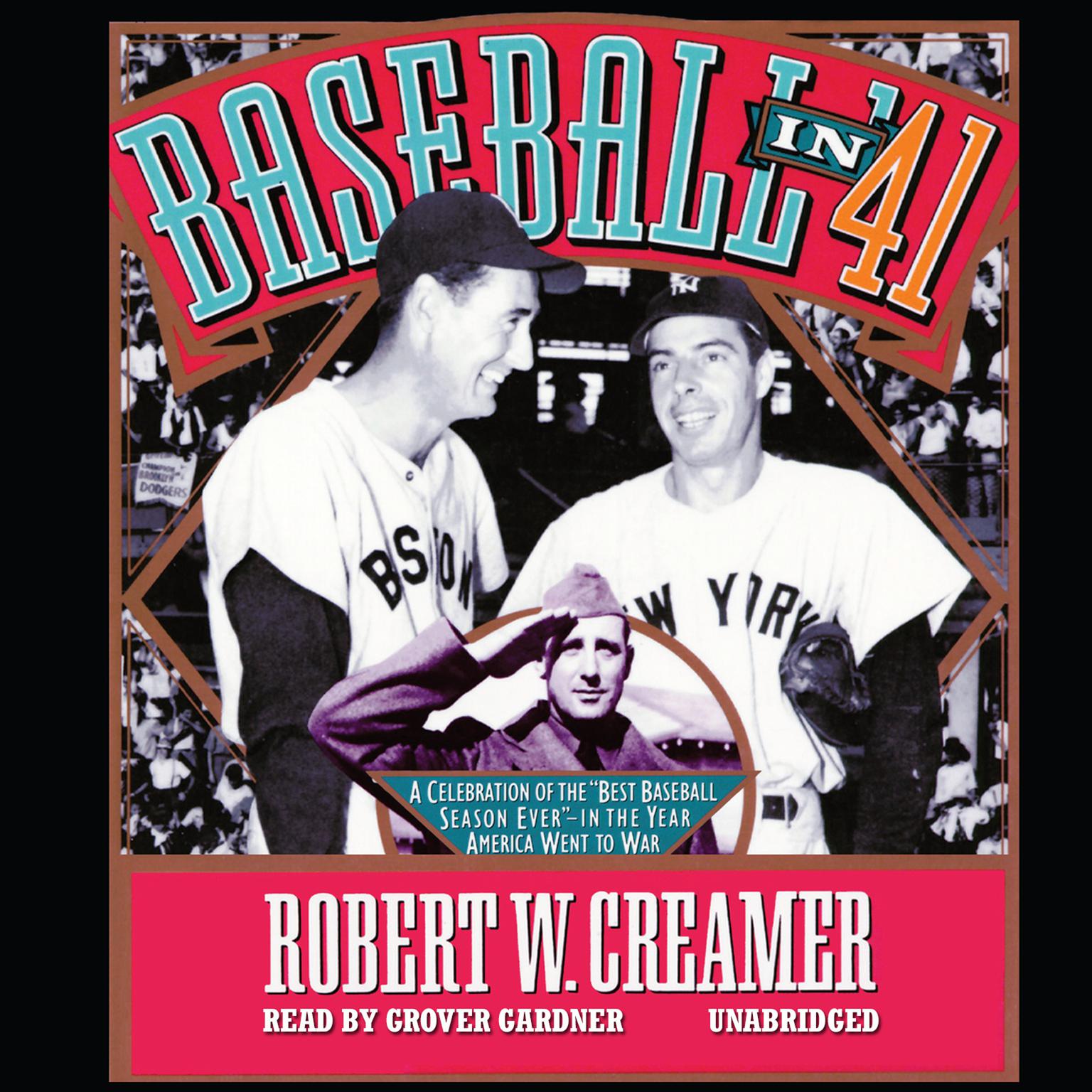 Baseball in ’41: A Celebration of the “Best Baseball Season Ever”—in the Year America Went to War Audiobook, by Robert W. Creamer