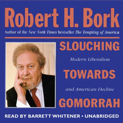 Slouching towards Gomorrah: Modern Liberalism and American Decline Audiobook, by Robert H. Bork