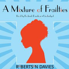 A Mixture of Frailties Audiobook, by Robertson Davies