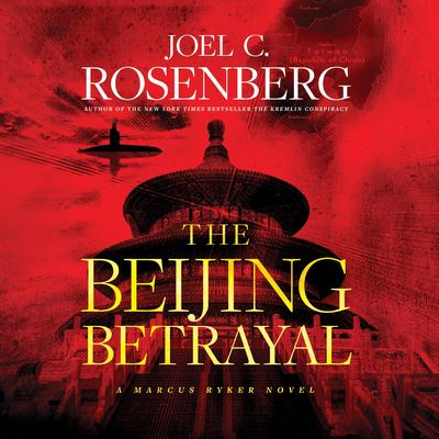 The Beijing Betrayal Audibook, by Joel C. Rosenberg