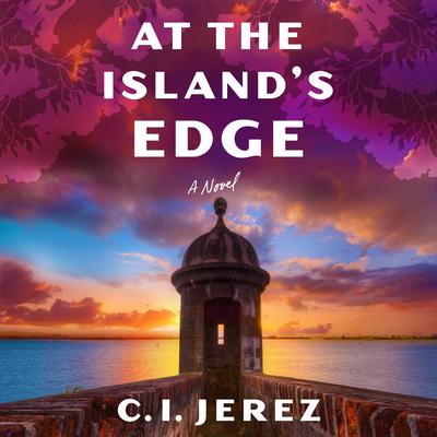 At the Island's Edge: A Novel Audibook, by C. I. Jerez