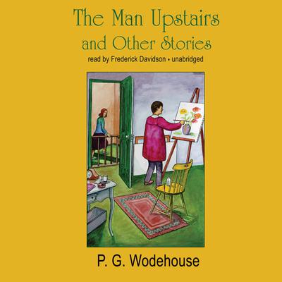 The Man Upstairs and Other Stories Audiobook, by P. G. Wodehouse