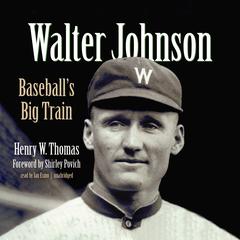 Walter Johnson: Baseball’s Big Train Audiobook, by Henry W. Thomas