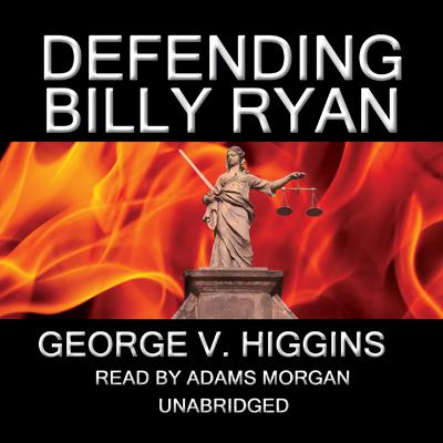 Defending Billy Ryan: A Jerry Kennedy Novel Audiobook, by George V. Higgins