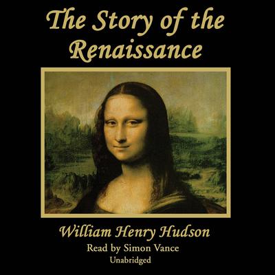 The Story of the Renaissance Audiobook, by William Henry Hudson