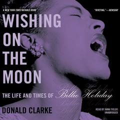 Wishing on the Moon: The Life and Times of Billie Holiday Audiobook, by 