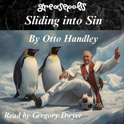 Sliding into Sin: Grace, Grease, and the Great Greasequake Audibook, by Otto Handley