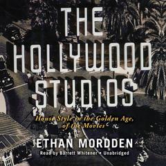 The Hollywood Studios: House Style in the Golden Age of the Movies Audiobook, by Ethan Mordden