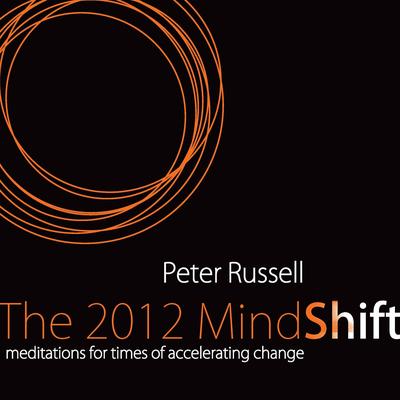 The 2012 MindShift: Meditations for Times of Accelerating Change Audibook, by Peter Russell