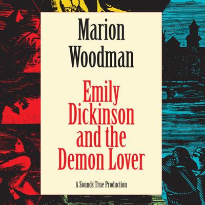 Emily Dickinson and the Demon Lover Audibook, by Marion Woodman