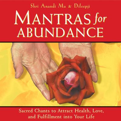 Mantras for Abundance: Sacred Chants to Attract Health, Love, and Fulfillment into Your Life Audibook, by Shri Anandi Ma