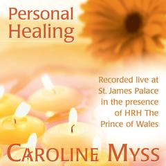 Personal Healing: Recorded live at St. James Palace in the Presence of HRH the Prince of Wales Audibook, by Caroline Myss
