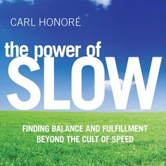 The Power of Slow: Finding Balance and Fulfillment beyond the Cult of Speed Audibook, by Carl Honoré