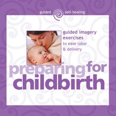 Preparing for Childbirth: Guided Imagery Exercises to Ease Labor & Delivery Audibook, by Martin Rossman