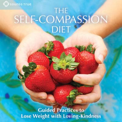 The Self-Compassion Diet: Guided Practices to Lose Weight with Loving-Kindness Audibook, by Jean Fain