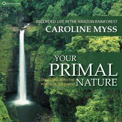 Your Primal Nature: Connecting with the Power of the Earth Audibook, by Caroline Myss